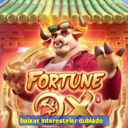 baixar interestelar dublado